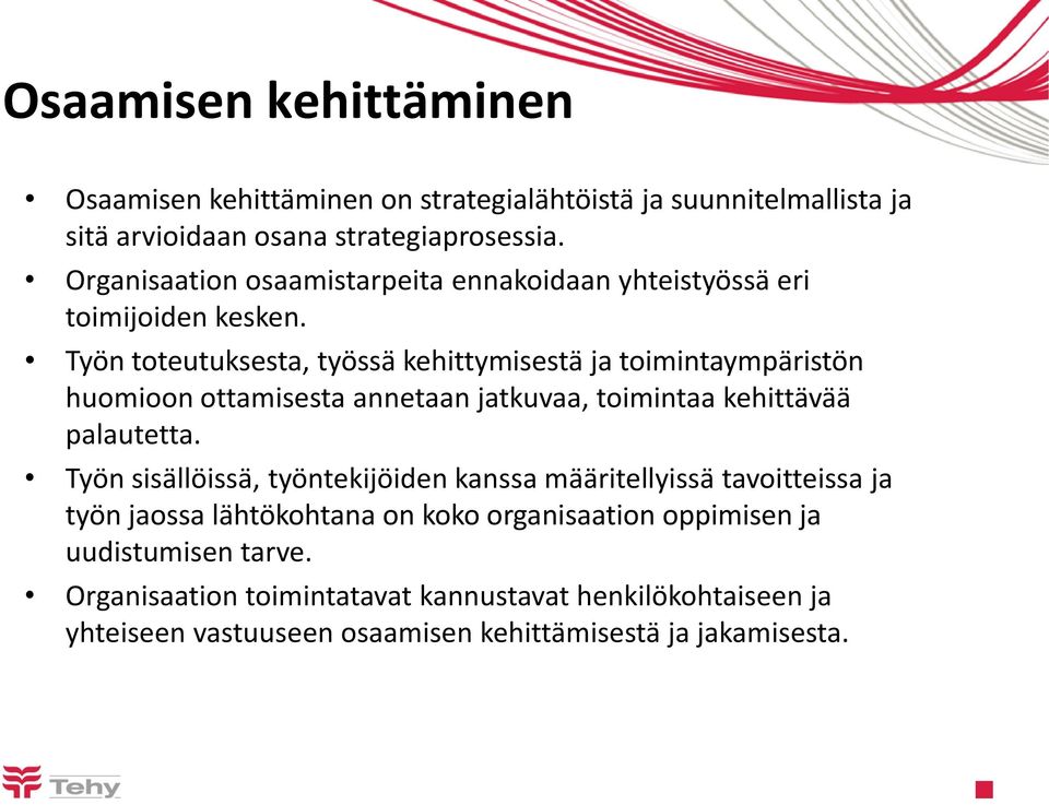 Työn toteutuksesta, työssä kehittymisestä ja toimintaympäristön huomioon ottamisesta annetaan jatkuvaa, toimintaa kehittävää palautetta.