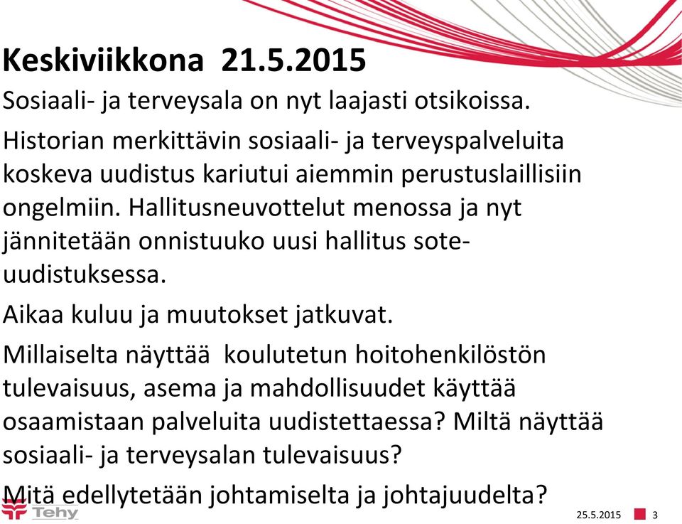 Hallitusneuvottelut menossa ja nyt jännitetään onnistuuko uusi hallitus soteuudistuksessa. Aikaa kuluu ja muutokset jatkuvat.