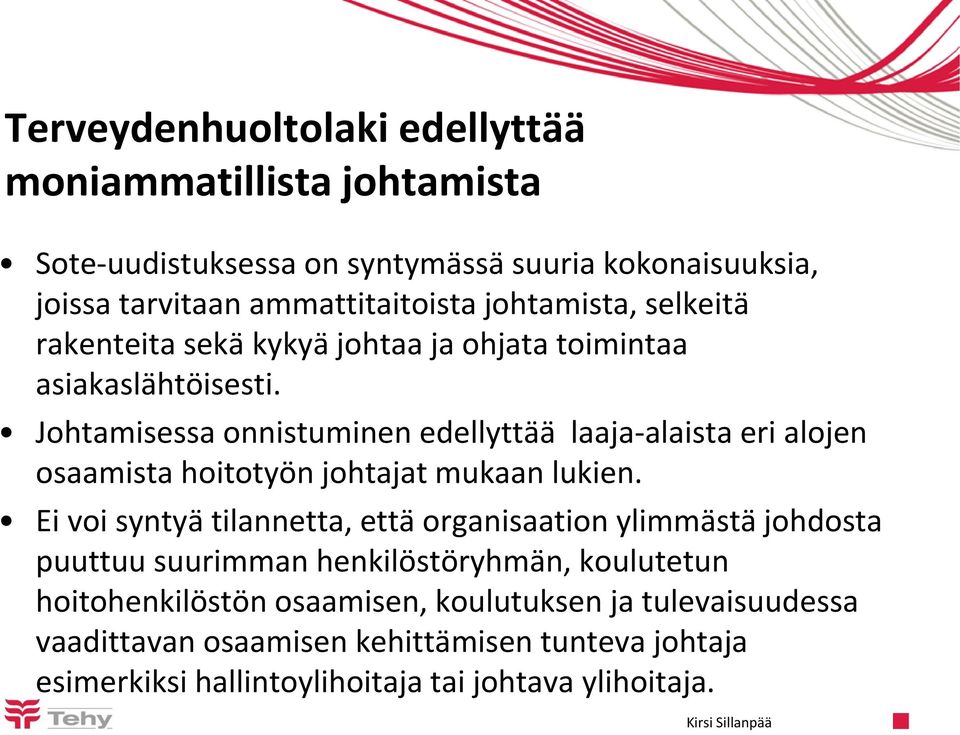 Johtamisessa onnistuminen edellyttää laaja-alaista eri alojen osaamista hoitotyön johtajat mukaan lukien.