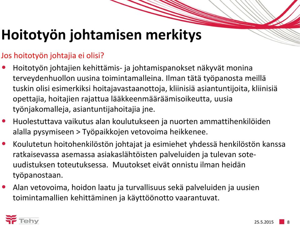 asiantuntijahoitajia jne. Huolestuttava vaikutus alan koulutukseen ja nuorten ammattihenkilöiden alalla pysymiseen > Työpaikkojen vetovoima heikkenee.