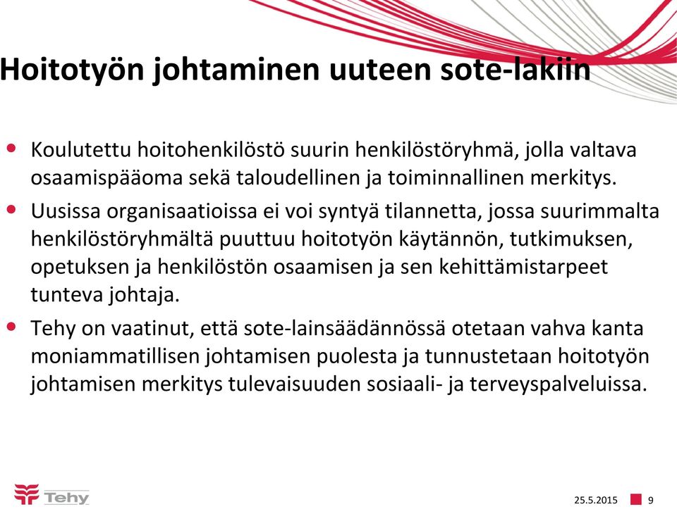 Uusissa organisaatioissa ei voi syntyä tilannetta, jossa suurimmalta henkilöstöryhmältä puuttuu hoitotyön käytännön, tutkimuksen, opetuksen ja