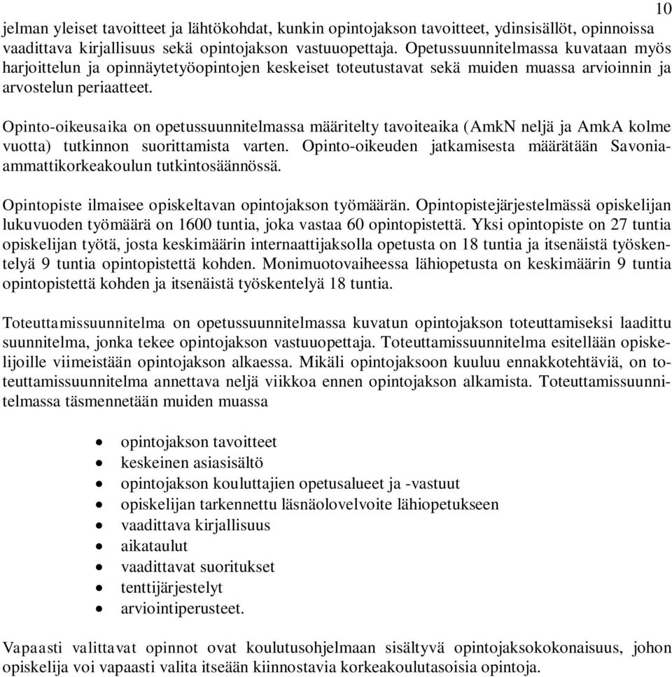 Opinto-oikeusaika on opetussuunnitelmassa määritelty tavoiteaika (AmkN neljä ja AmkA kolme vuotta) tutkinnon suorittamista varten.