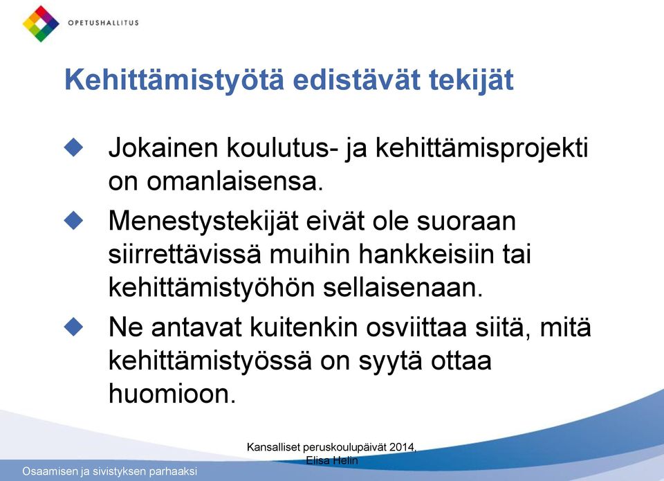 Menestystekijät eivät ole suoraan siirrettävissä muihin hankkeisiin