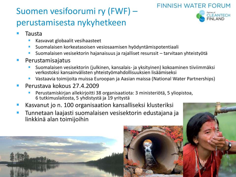 yhteistyömahdollisuuksien lisäämiseksi Vastaavia toimijoita muissa Euroopan ja Aasian maissa (National Water Partnerships) Perustava kokous 27.4.