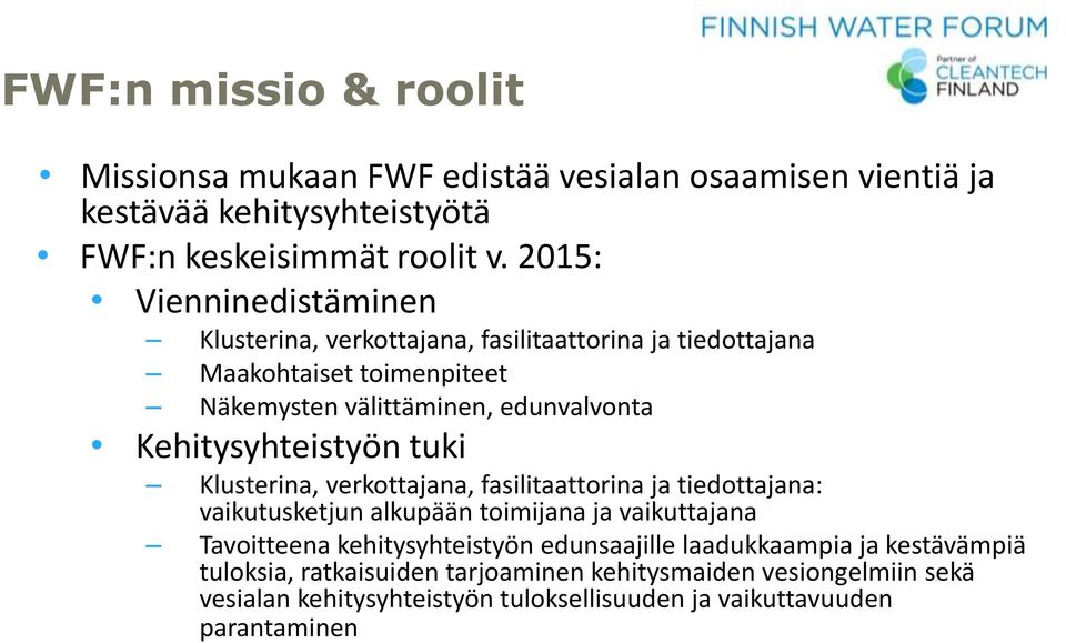 Kehitysyhteistyön tuki Klusterina, verkottajana, fasilitaattorina ja tiedottajana: vaikutusketjun alkupään toimijana ja vaikuttajana Tavoitteena