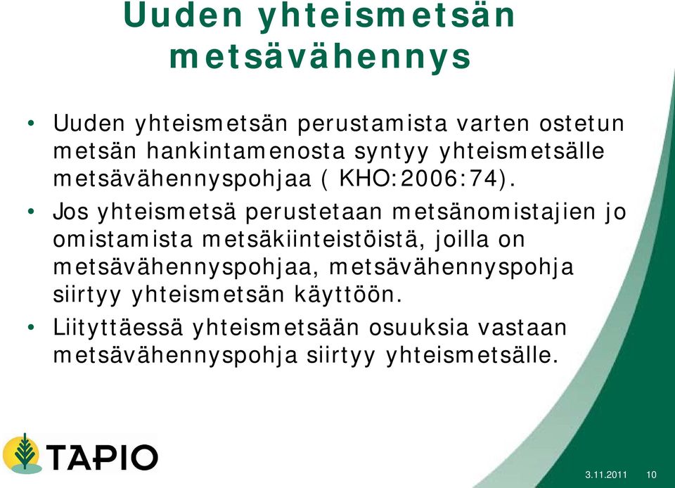 Jos yhteismetsä perustetaan metsänomistajien jo omistamista metsäkiinteistöistä, joilla on