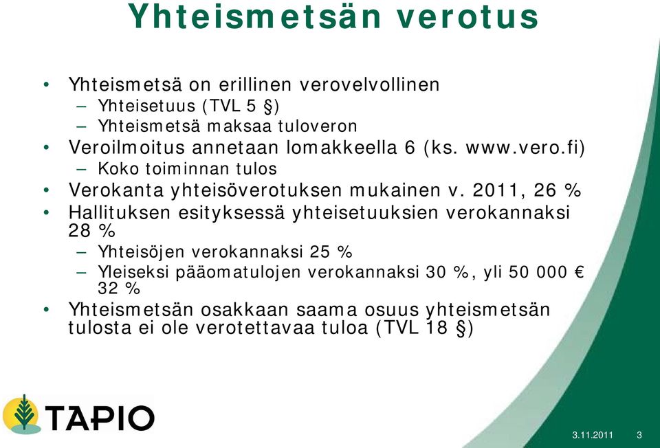 2011, 26 % Hallituksen esityksessä yhteisetuuksien verokannaksi 28 % Yhteisöjen verokannaksi 25 % Yleiseksi