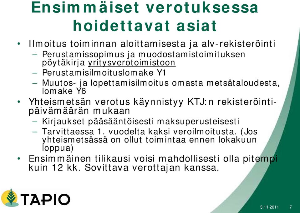 käynnistyy KTJ:n rekisteröintipäivämäärän mukaan Kirjaukset pääsääntöisesti maksuperusteisesti Tarvittaessa 1. vuodelta kaksi veroilmoitusta.