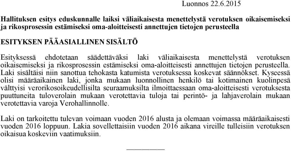 PÄÄASIALLINEN SISÄLTÖ Esityksessä ehdotetaan säädettäväksi laki väliaikaisesta menettelystä verotuksen oikaisemiseksi ja rikosprosessin estämiseksi oma-aloitteisesti annettujen tietojen perusteella.