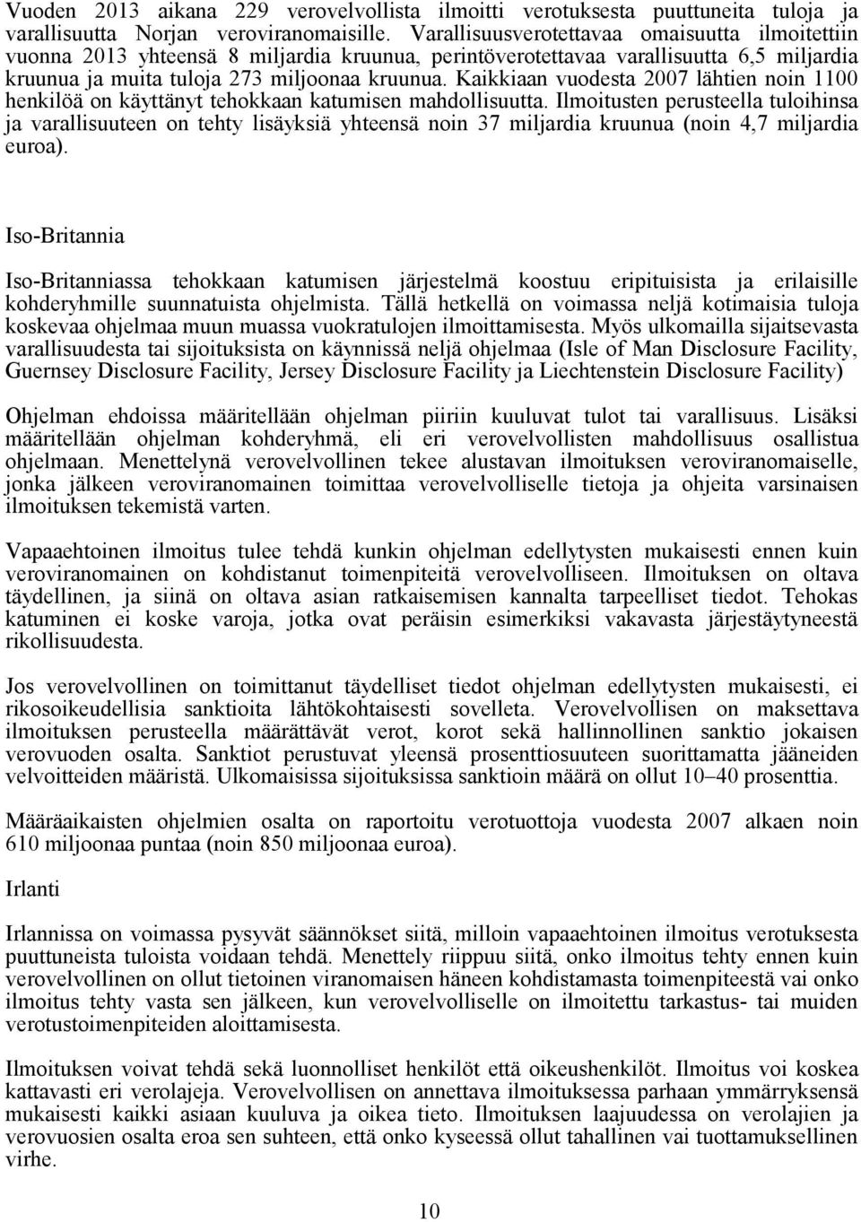 Kaikkiaan vuodesta 2007 lähtien noin 1100 henkilöä on käyttänyt tehokkaan katumisen mahdollisuutta.