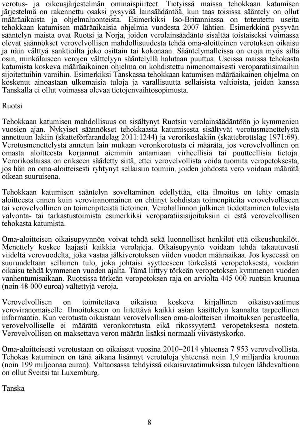 Esimerkiksi Iso-Britanniassa on toteutettu useita tehokkaan katumisen määräaikaisia ohjelmia vuodesta 2007 lähtien.