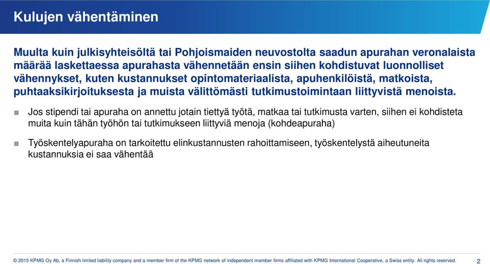 Jos stipendi tai apuraha on annettu jotain tiettyä työtä, matkaa tai tutkimusta varten, siihen ei kohdisteta muita kuin tähän työhön tai tutkimukseen liittyviä menoja (kohdeapuraha)