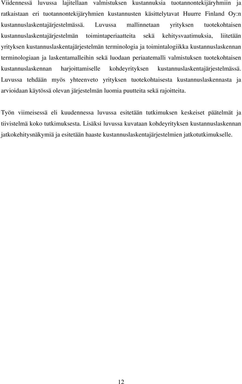 Luvussa mallinnetaan yrityksen tuotekohtaisen kustannuslaskentajärjestelmän toimintaperiaatteita sekä kehitysvaatimuksia, liitetään yrityksen kustannuslaskentajärjestelmän terminologia ja