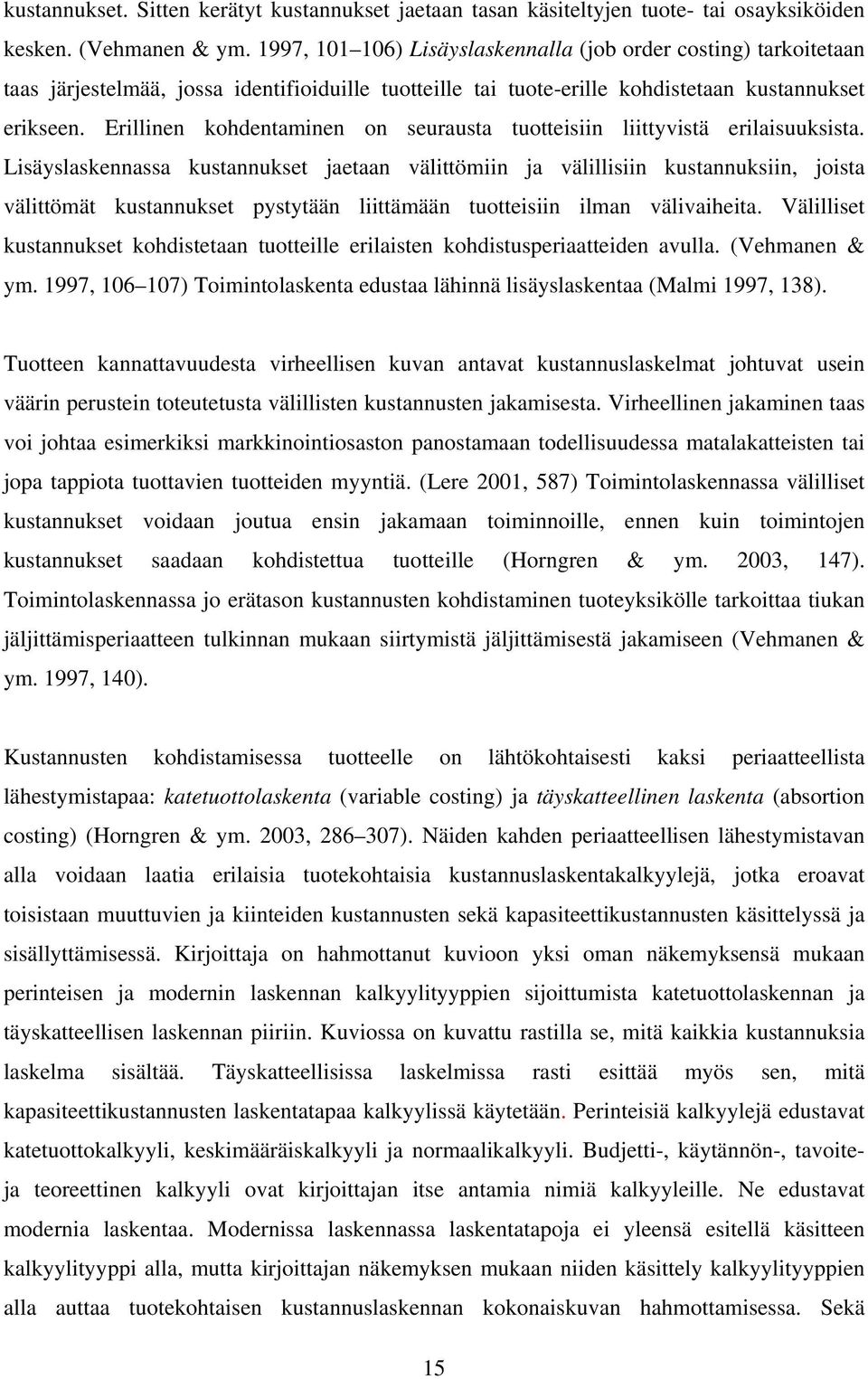 Erillinen kohdentaminen on seurausta tuotteisiin liittyvistä erilaisuuksista.