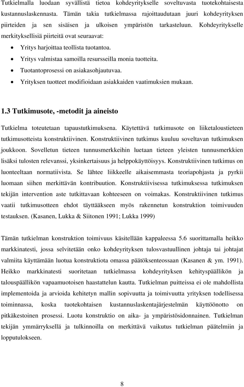 Kohdeyritykselle merkityksellisiä piirteitä ovat seuraavat: Yritys harjoittaa teollista tuotantoa. Yritys valmistaa samoilla resursseilla monia tuotteita. Tuotantoprosessi on asiakasohjautuvaa.