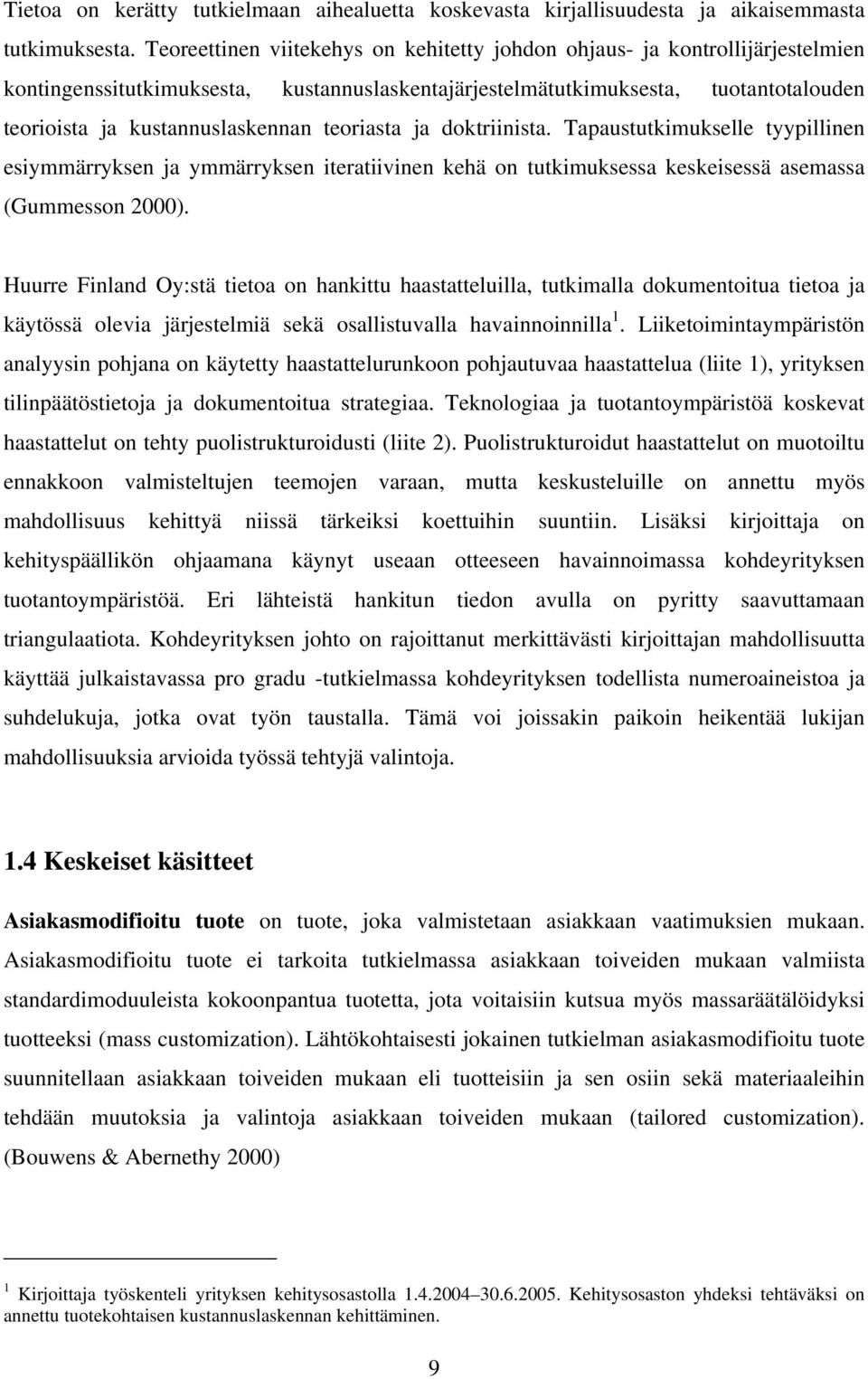 teoriasta ja doktriinista. Tapaustutkimukselle tyypillinen esiymmärryksen ja ymmärryksen iteratiivinen kehä on tutkimuksessa keskeisessä asemassa (Gummesson 2000).