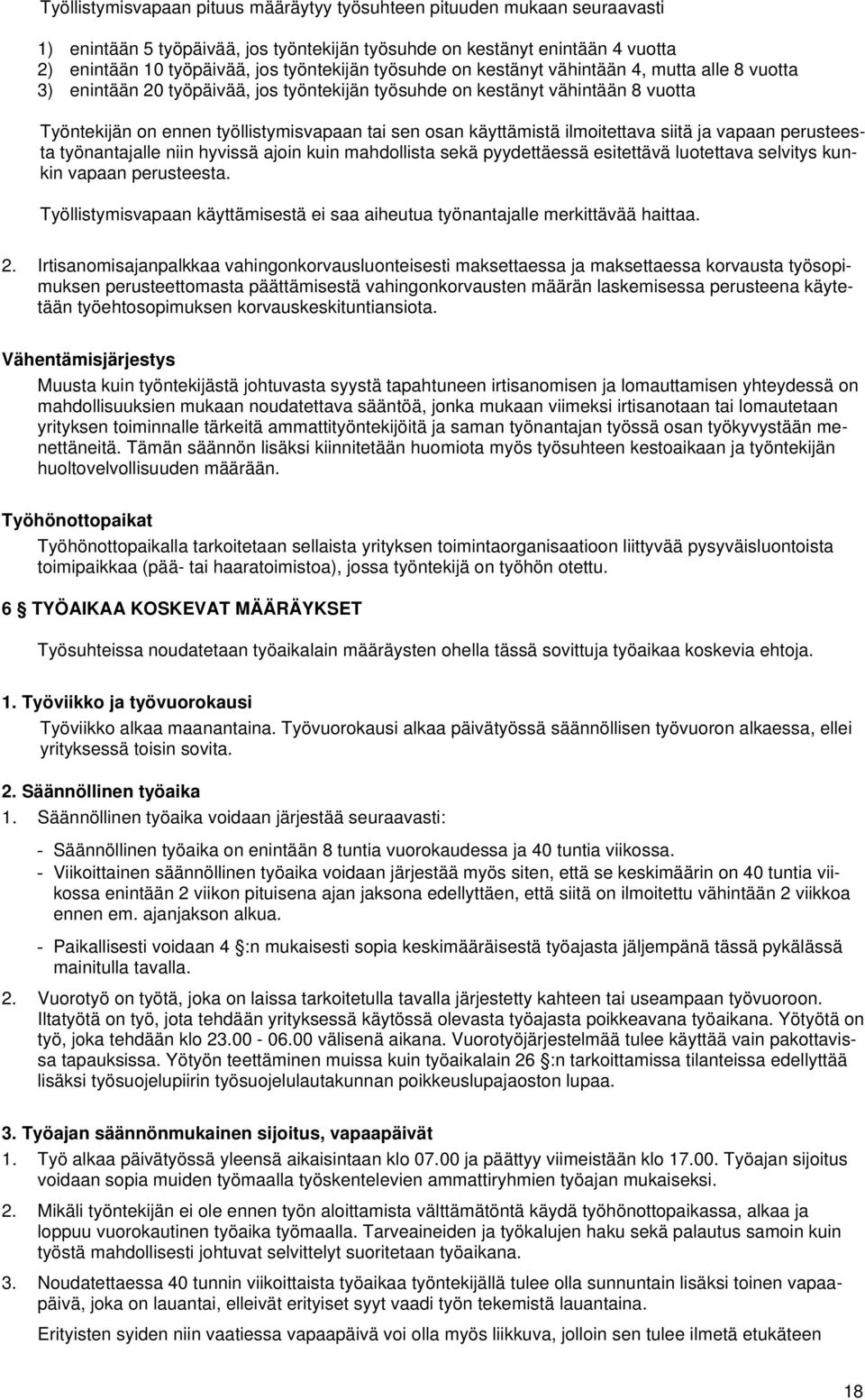 käyttämistä ilmoitettava siitä ja vapaan perusteesta työnantajalle niin hyvissä ajoin kuin mahdollista sekä pyydettäessä esitettävä luotettava selvitys kunkin vapaan perusteesta.