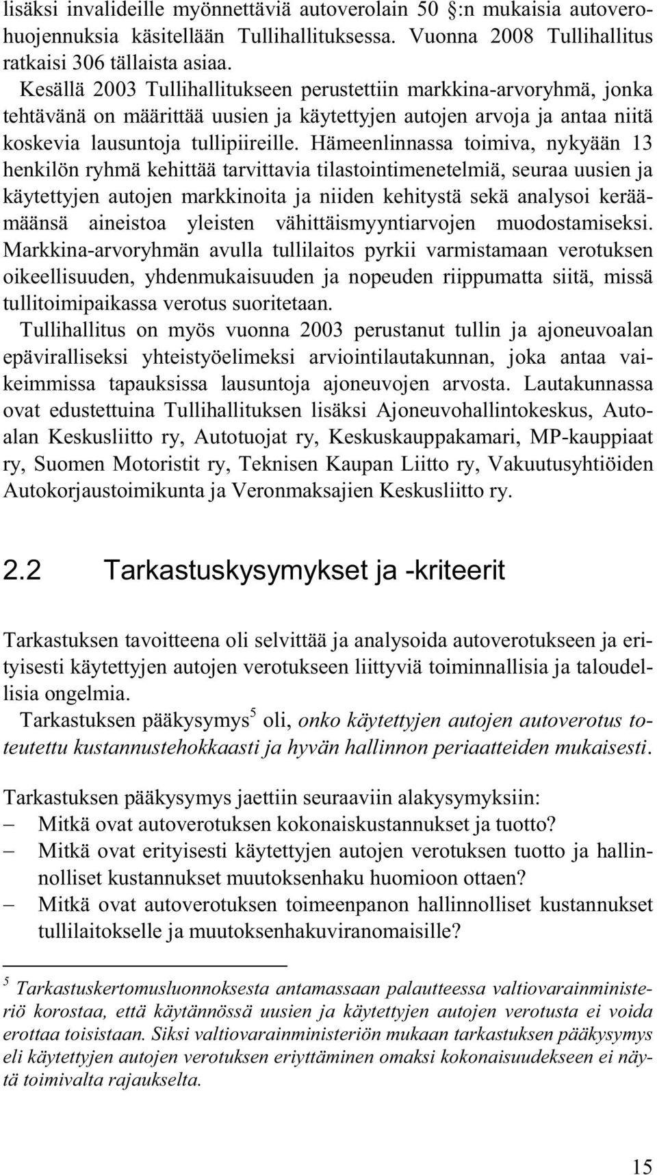 Hämeenlinnassa toimiva, nykyään 13 henkilön ryhmä kehittää tarvittavia tilastointimenetelmiä, seuraa uusien ja käytettyjen autojen markkinoita ja niiden kehitystä sekä analysoi keräämäänsä aineistoa