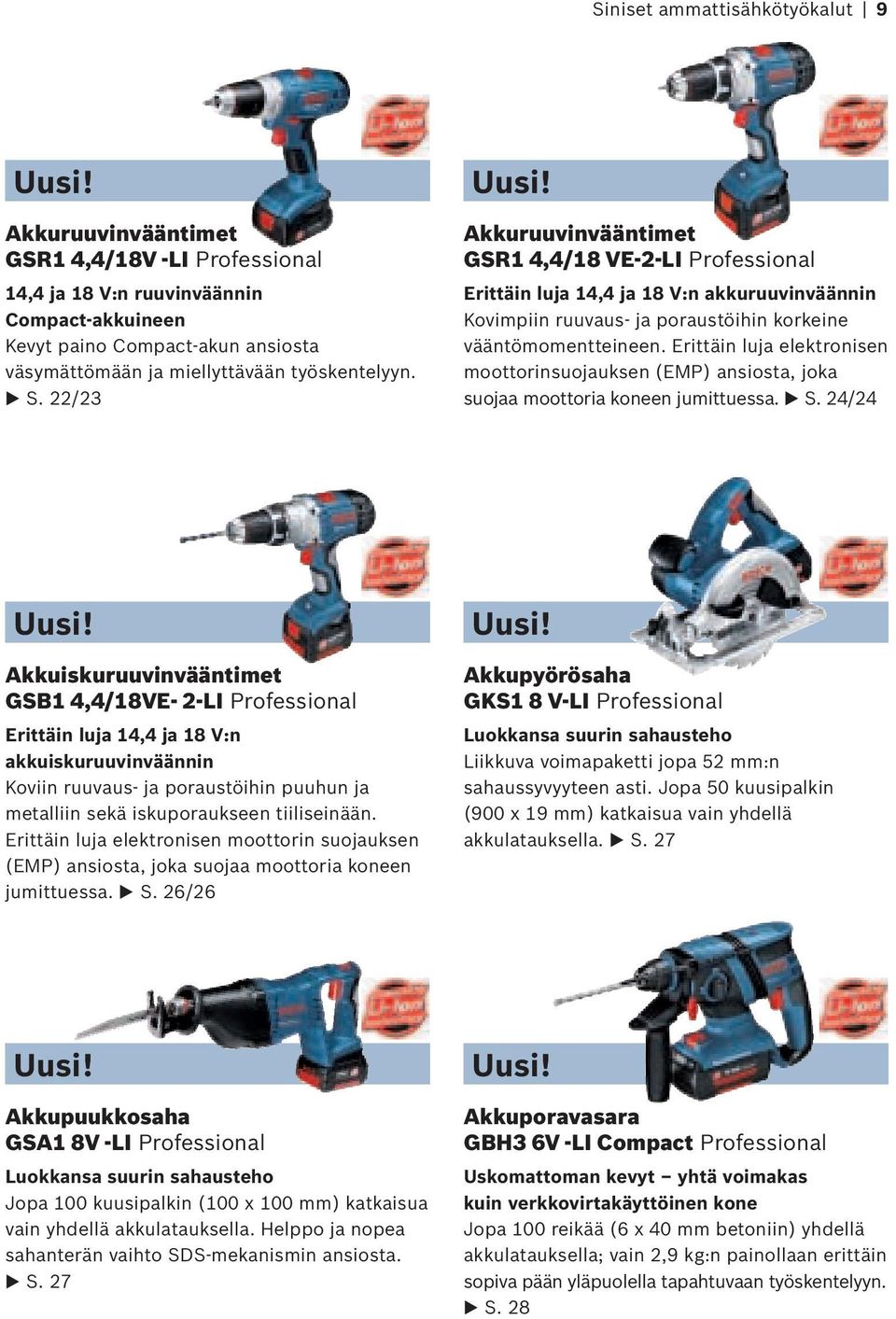 Erittäin luja elektronisen moottorinsuojauksen (EMP) ansiosta, joka suojaa moottoria koneen jumittuessa. E S. 24/24 Uusi!