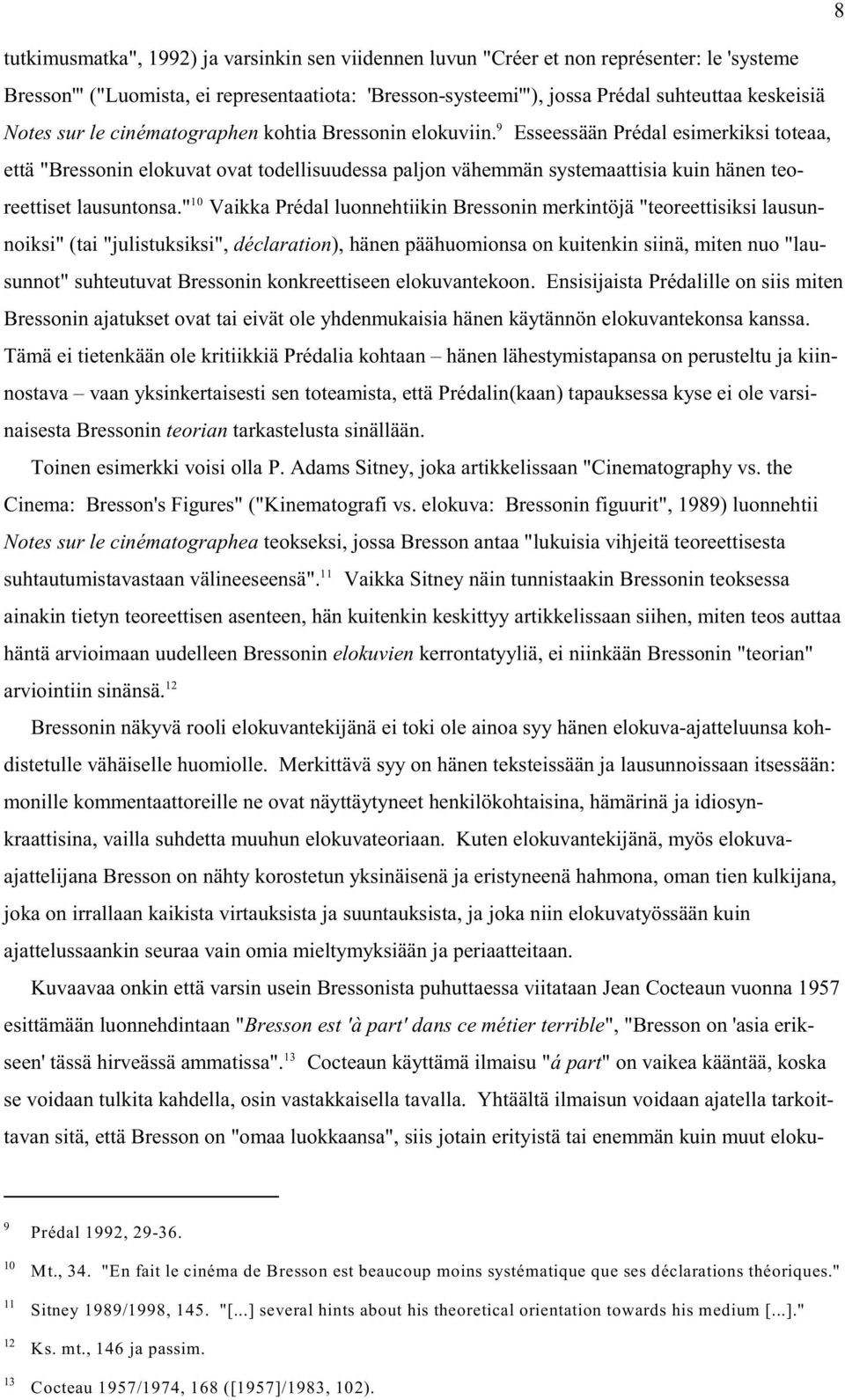 Esseessään Prédal esimerkiksi toteaa, että "Bressonin elokuvat ovat todellisuudessa paljon vähemmän systemaattisia kuin hänen teo- 10 reettiset lausuntonsa.