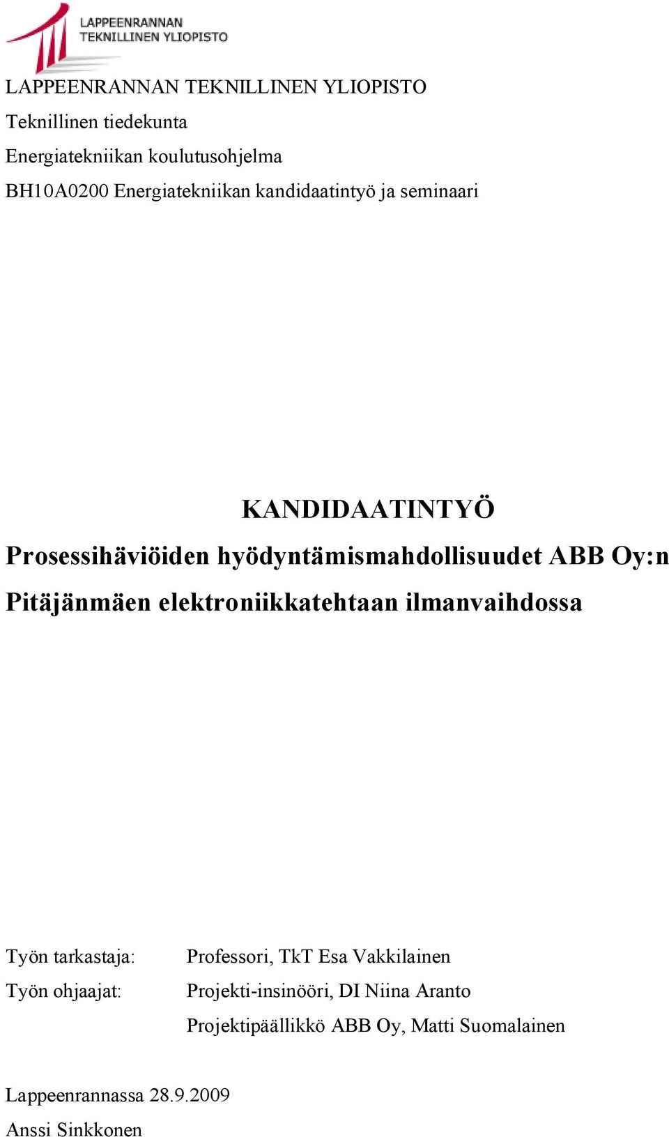 Oy:n Pitäjänmäen elektroniikkatehtaan ilmanvaihdossa Työn tarkastaja: Työn ohjaajat: Professori, TkT Esa