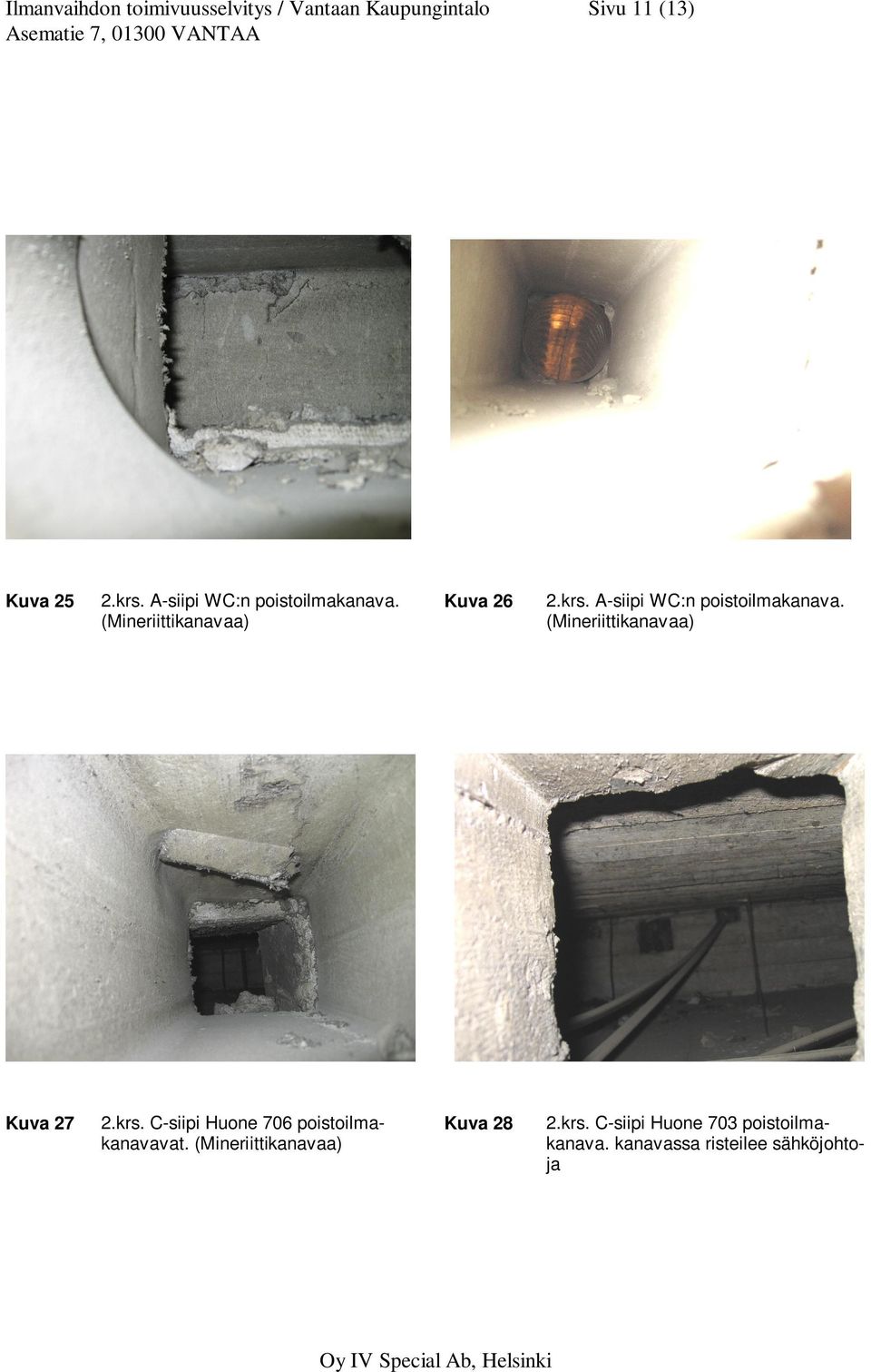 krs. C-siipi Huone 706 poistoilmakanavavat. Kuva 28 2.krs. C-siipi Huone 703 poistoilmakanava.