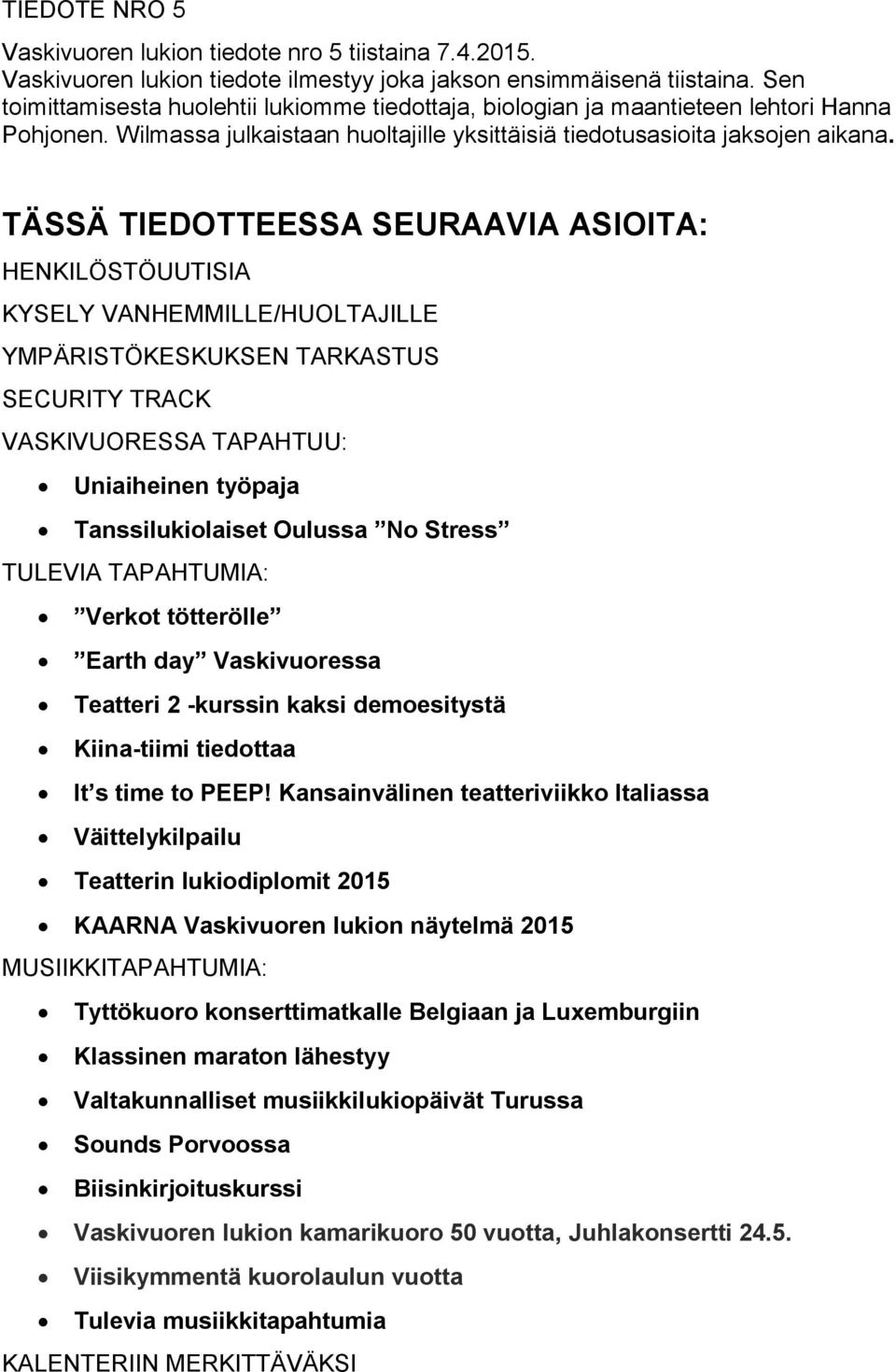 TÄSSÄ TIEDOTTEESSA SEURAAVIA ASIOITA: HENKILÖSTÖUUTISIA KYSELY VANHEMMILLE/HUOLTAJILLE YMPÄRISTÖKESKUKSEN TARKASTUS SECURITY TRACK VASKIVUORESSA TAPAHTUU: Uniaiheinen työpaja Tanssilukiolaiset