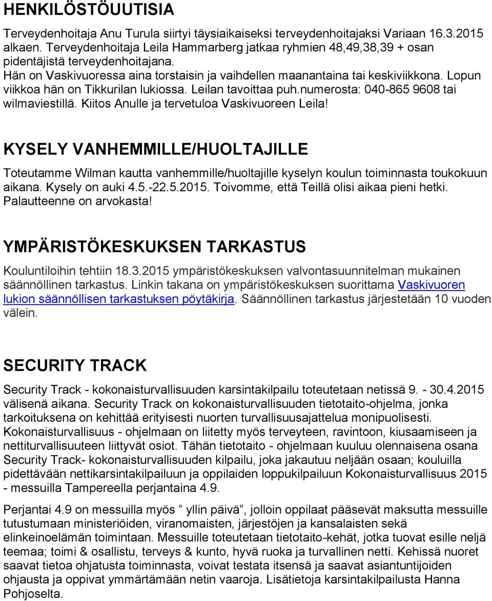 Lopun viikkoa hän on Tikkurilan lukiossa. Leilan tavoittaa puh.numerosta: 040-865 9608 tai wilmaviestillä. Kiitos Anulle ja tervetuloa Vaskivuoreen Leila!