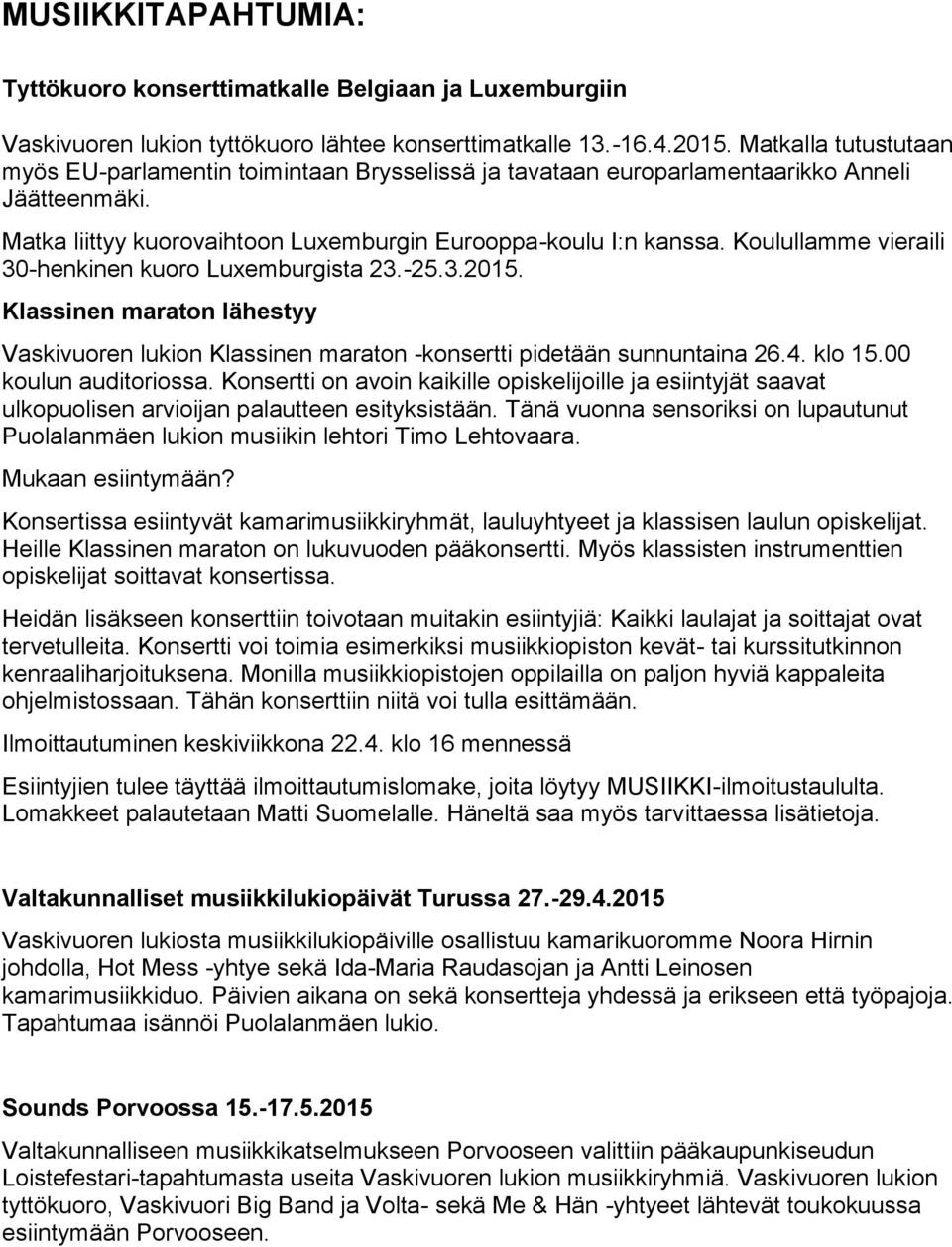 Koulullamme vieraili 30-henkinen kuoro Luxemburgista 23.-25.3.2015. Klassinen maraton lähestyy Vaskivuoren lukion Klassinen maraton -konsertti pidetään sunnuntaina 26.4. klo 15.00 koulun auditoriossa.