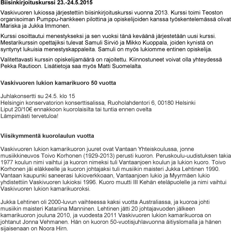 Kurssi osoittautui menestykseksi ja sen vuoksi tänä keväänä järjestetään uusi kurssi.