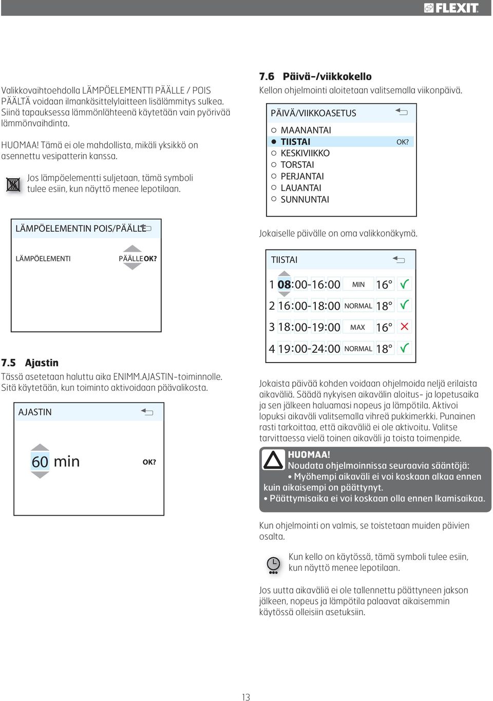 6 Päivä-/viikkokello Kellon ohjelmointi aloitetaan valitsemalla viikonpäivä.