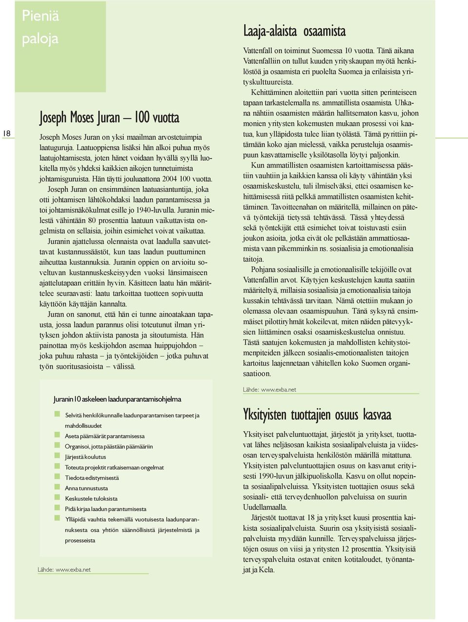 Hän täytti jouluaattona 2004 100 vuotta. Joseph Juran on ensimmäinen laatuasiantuntija, joka otti johtamisen lähtökohdaksi laadun parantamisessa ja toi johtamisnäkökulmat esille jo 1940-luvulla.