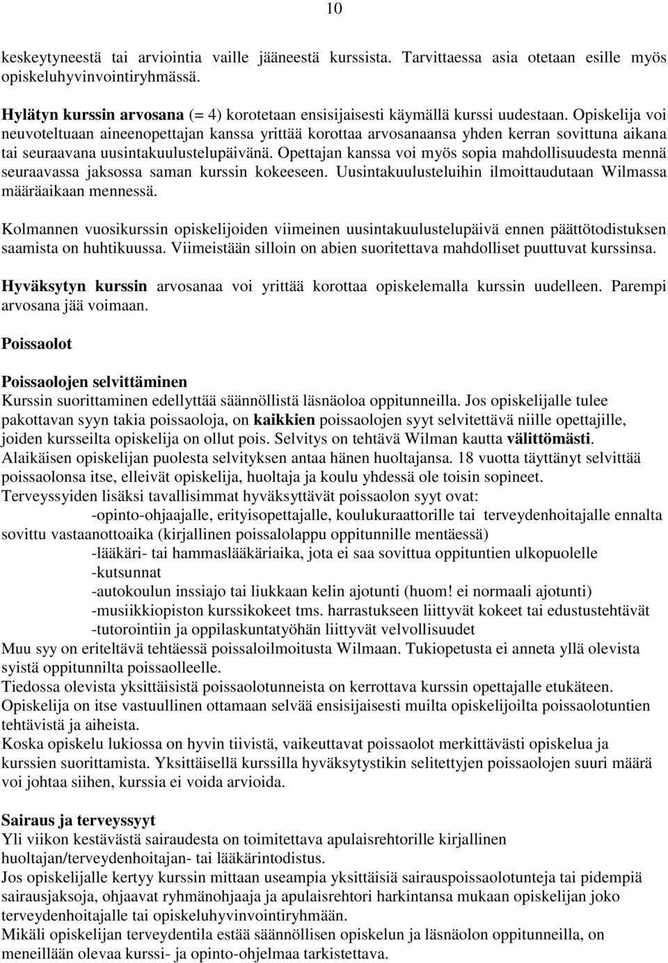 Opiskelija voi neuvoteltuaan aineenopettajan kanssa yrittää korottaa arvosanaansa yhden kerran sovittuna aikana tai seuraavana uusintakuulustelupäivänä.