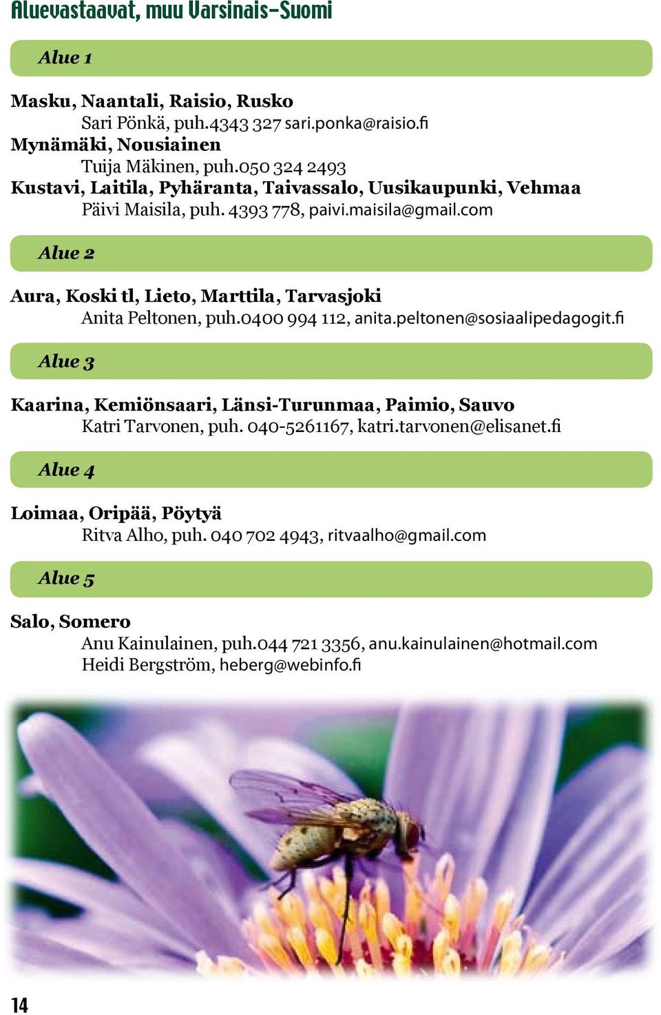 com Alue 2 Aura, Koski tl, Lieto, Marttila, Tarvasjoki Anita Peltonen, puh.0400 994 112, anita.peltonen@sosiaalipedagogit.