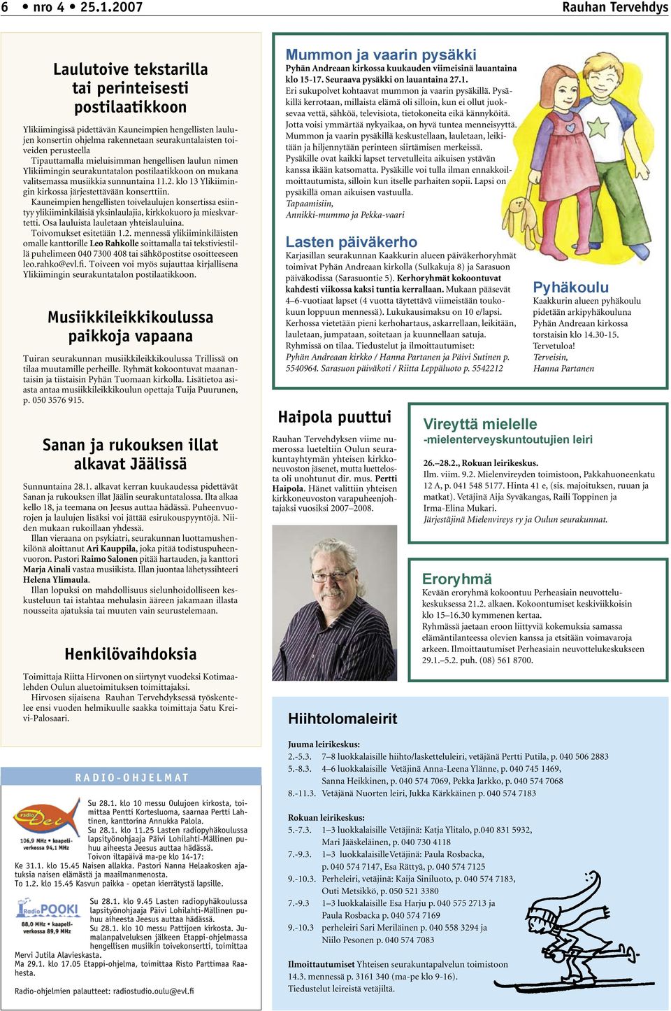 perusteella Tipauttamalla mieluisimman hengellisen laulun nimen Ylikiimingin seurakuntatalon postilaatikkoon on mukana valitsemassa musiikkia sunnuntaina 11.2.