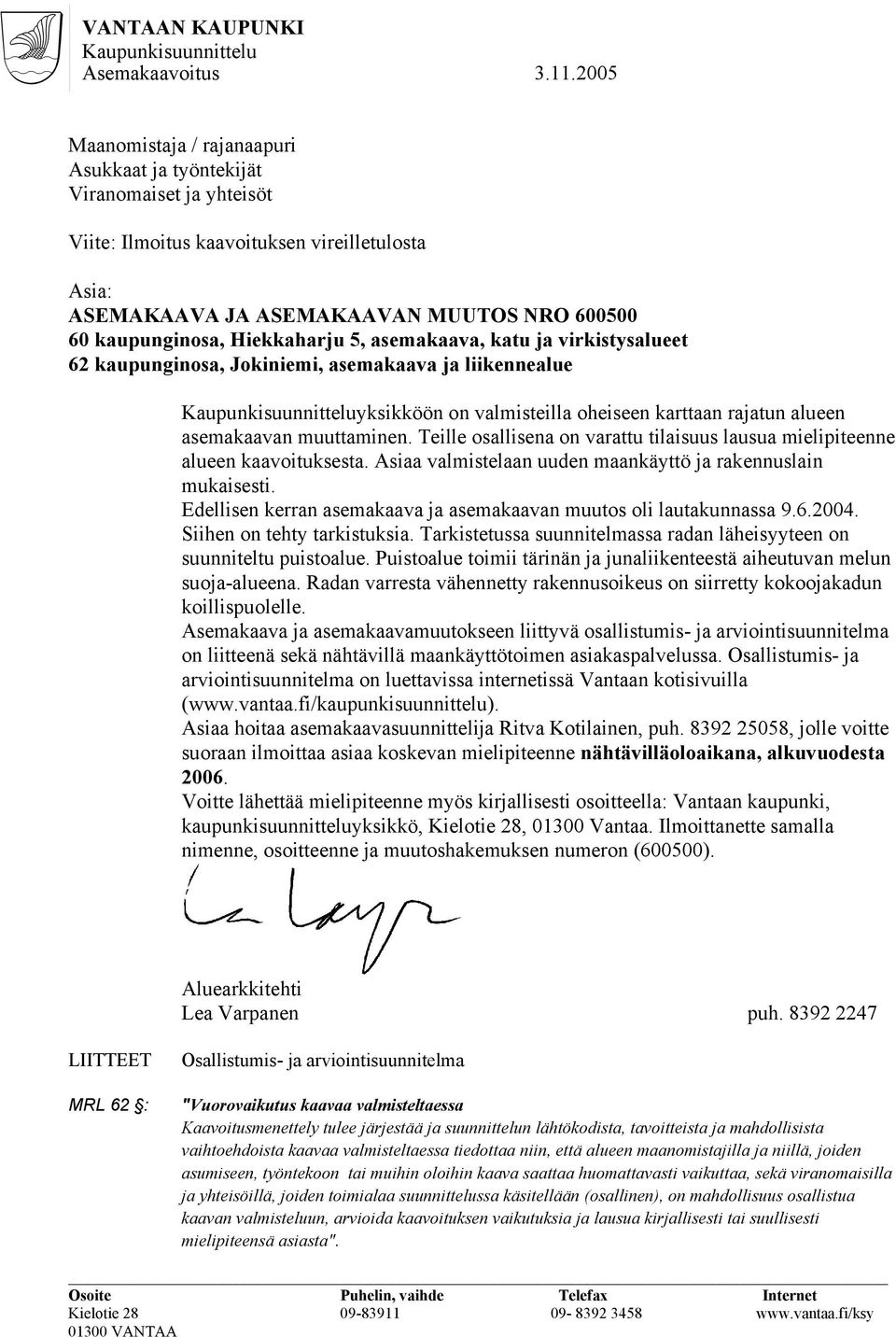 Hiekkaharju 5, asemakaava, katu ja virkistysalueet 62 kaupunginosa, Jokiniemi, asemakaava ja liikennealue Kaupunkisuunnitteluyksikköön on valmisteilla oheiseen karttaan rajatun alueen asemakaavan