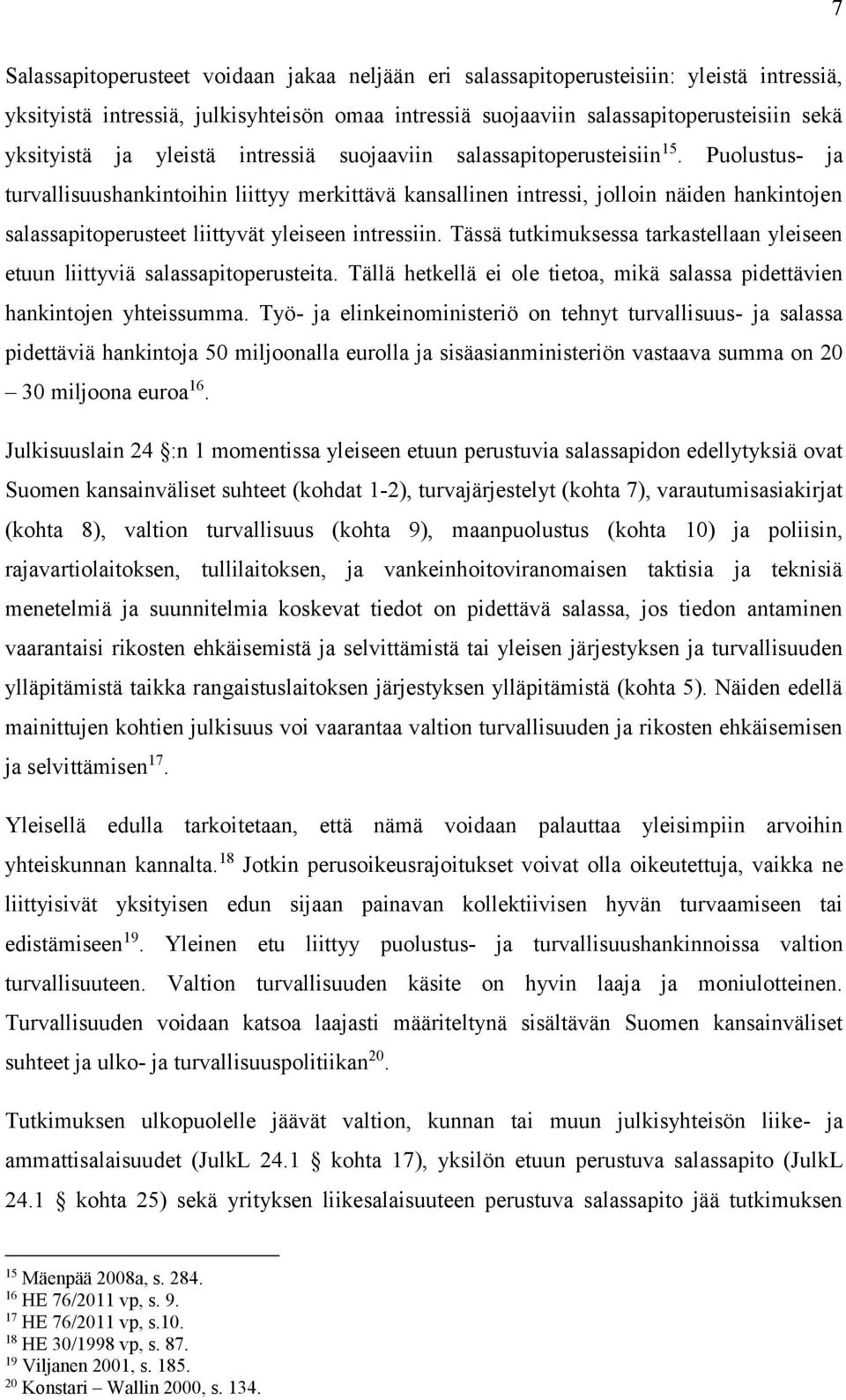 Puolustus- ja turvallisuushankintoihin liittyy merkittävä kansallinen intressi, jolloin näiden hankintojen salassapitoperusteet liittyvät yleiseen intressiin.