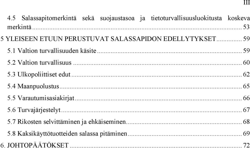 .. 60 5.3 Ulkopoliittiset edut... 62 5.4 Maanpuolustus... 65 5.5 Varautumisasiakirjat... 66 5.6 Turvajärjestelyt.