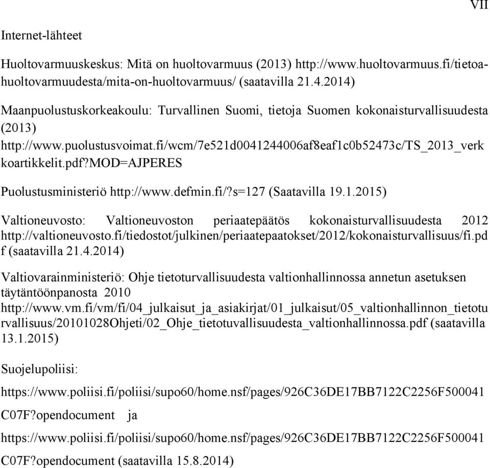 mod=ajperes Puolustusministeriö http://www.defmin.fi/?s=127 (Saatavilla 19.1.2015) Valtioneuvosto: Valtioneuvoston periaatepäätös kokonaisturvallisuudesta 2012 http://valtioneuvosto.