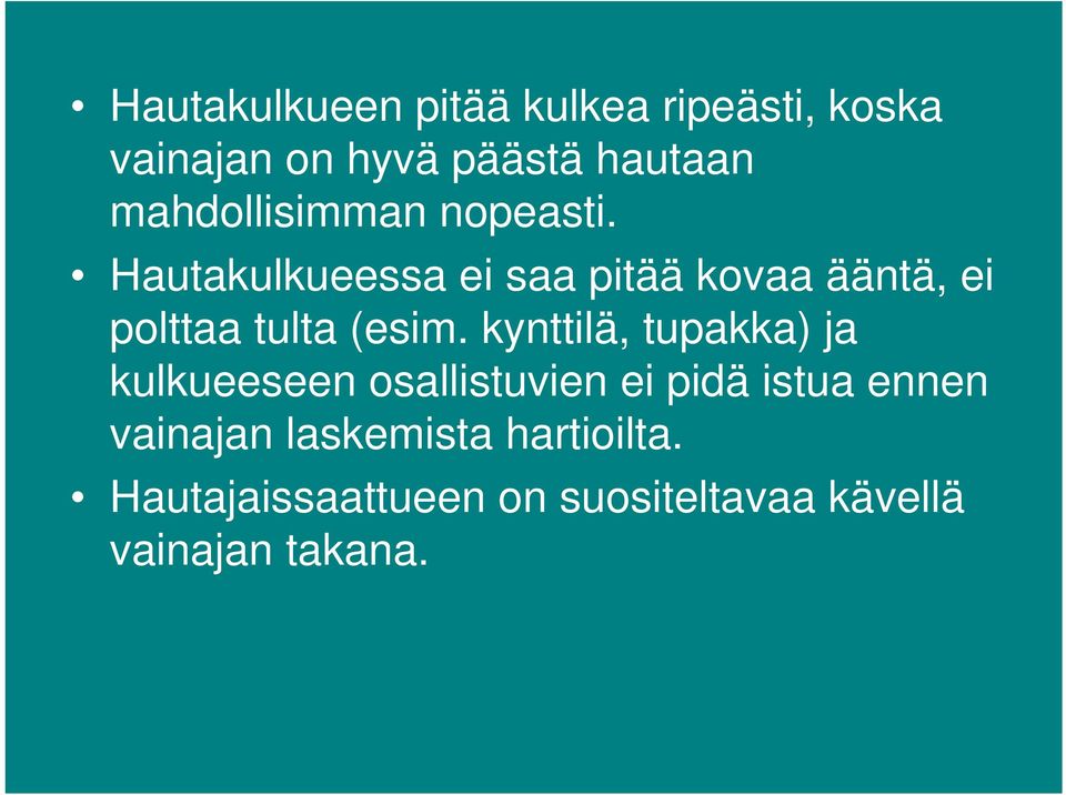 Hautakulkueessa ei saa pitää kovaa ääntä, ei polttaa tulta (esim.