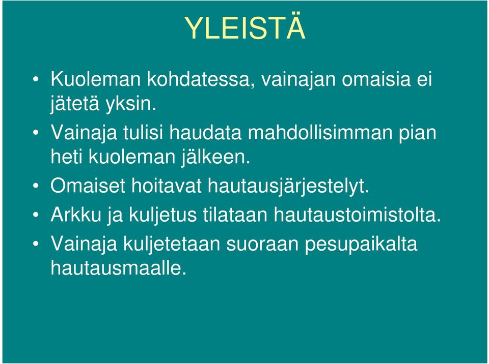 Omaiset hoitavat hautausjärjestelyt.