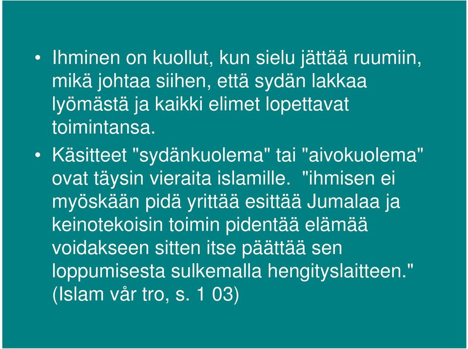 Käsitteet "sydänkuolema" tai "aivokuolema" ovat täysin vieraita islamille.