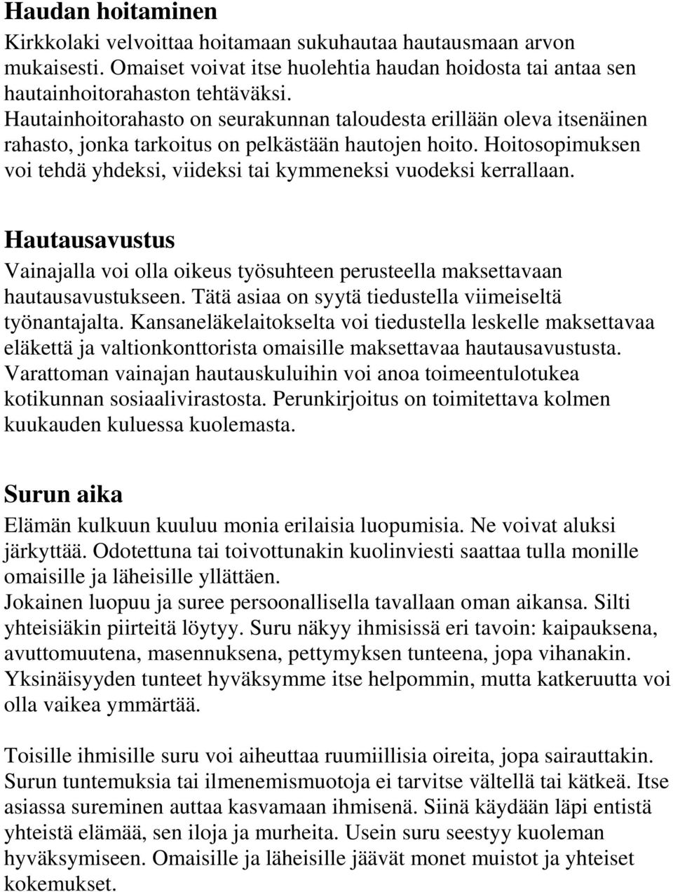 Hoitosopimuksen voi tehdä yhdeksi, viideksi tai kymmeneksi vuodeksi kerrallaan. Hautausavustus Vainajalla voi olla oikeus työsuhteen perusteella maksettavaan hautausavustukseen.