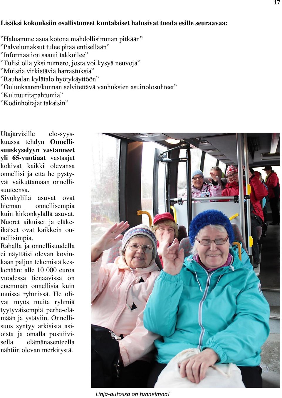 Kodinhoitajat takaisin Utajärvisille elo-syyskuussa tehdyn Onnellisuuskyselyyn vastanneet yli 65-vuotiaat vastaajat kokivat kaikki olevansa onnellisi ja että he pystyvät vaikuttamaan onnellisuuteensa.