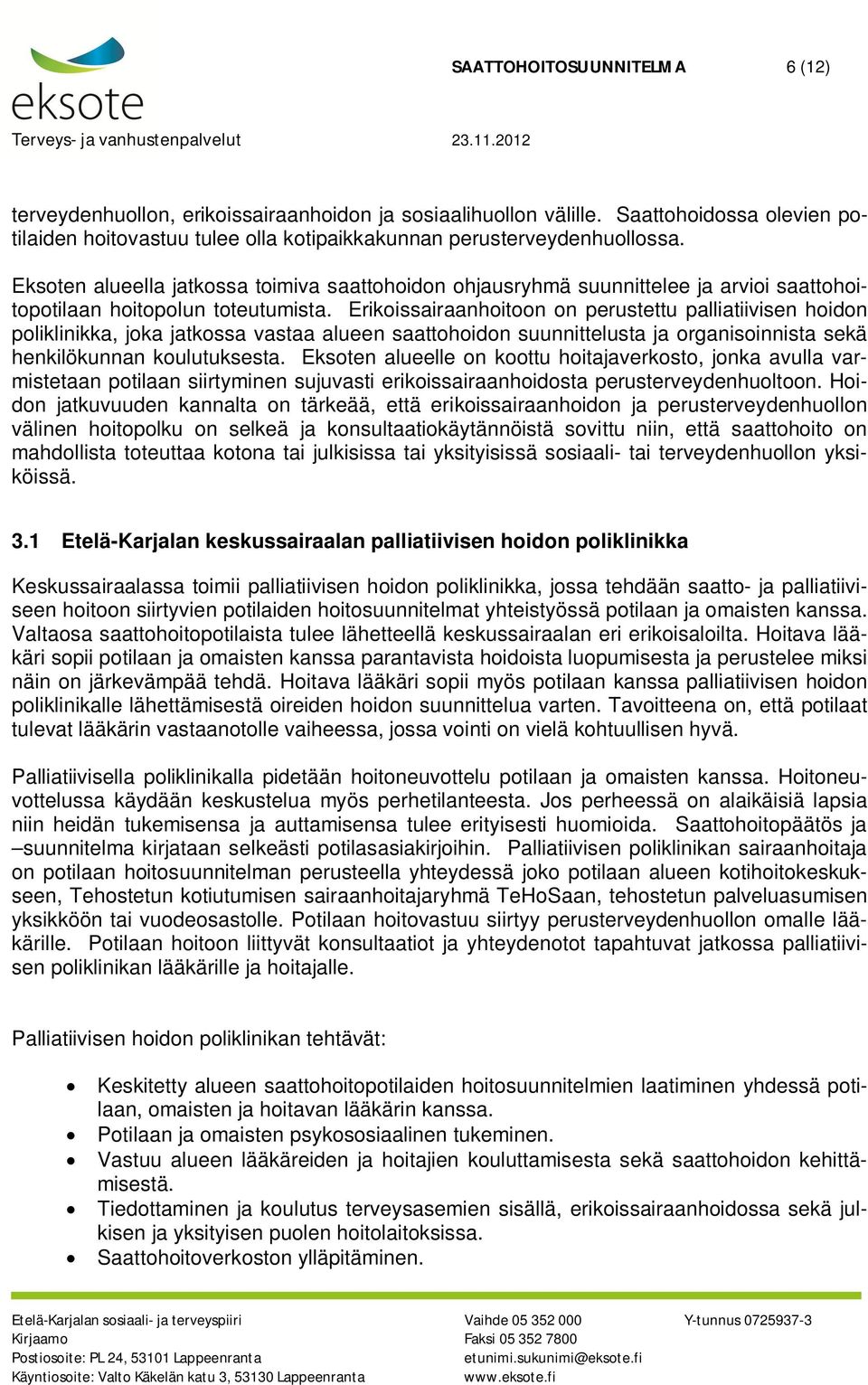 Erikoissairaanhoitoon on perustettu palliatiivisen hoidon poliklinikka, joka jatkossa vastaa alueen saattohoidon suunnittelusta ja organisoinnista sekä henkilökunnan koulutuksesta.