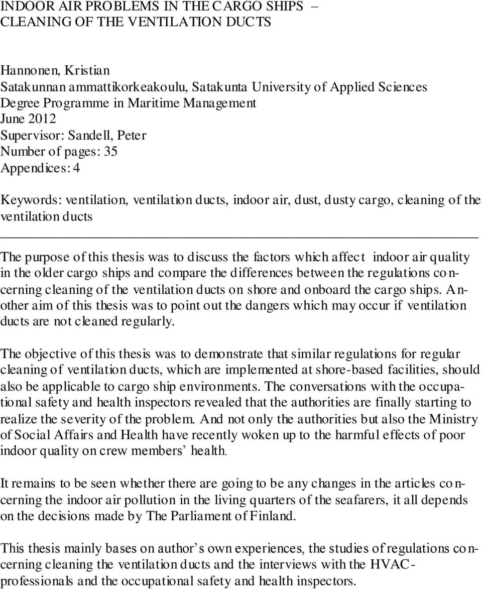 purpose of this thesis was to discuss the factors which affect indoor air quality in the older cargo ships and compare the differences between the regulations co n- cerning cleaning of the