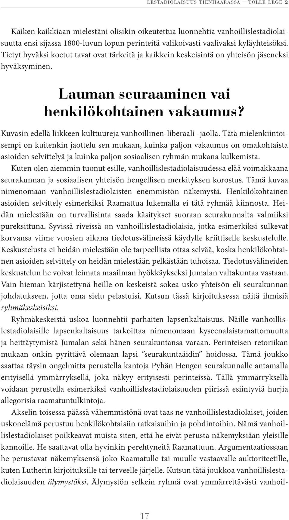 Kuvasin edellä liikkeen kulttuureja vanhoillinen-liberaali -jaolla.