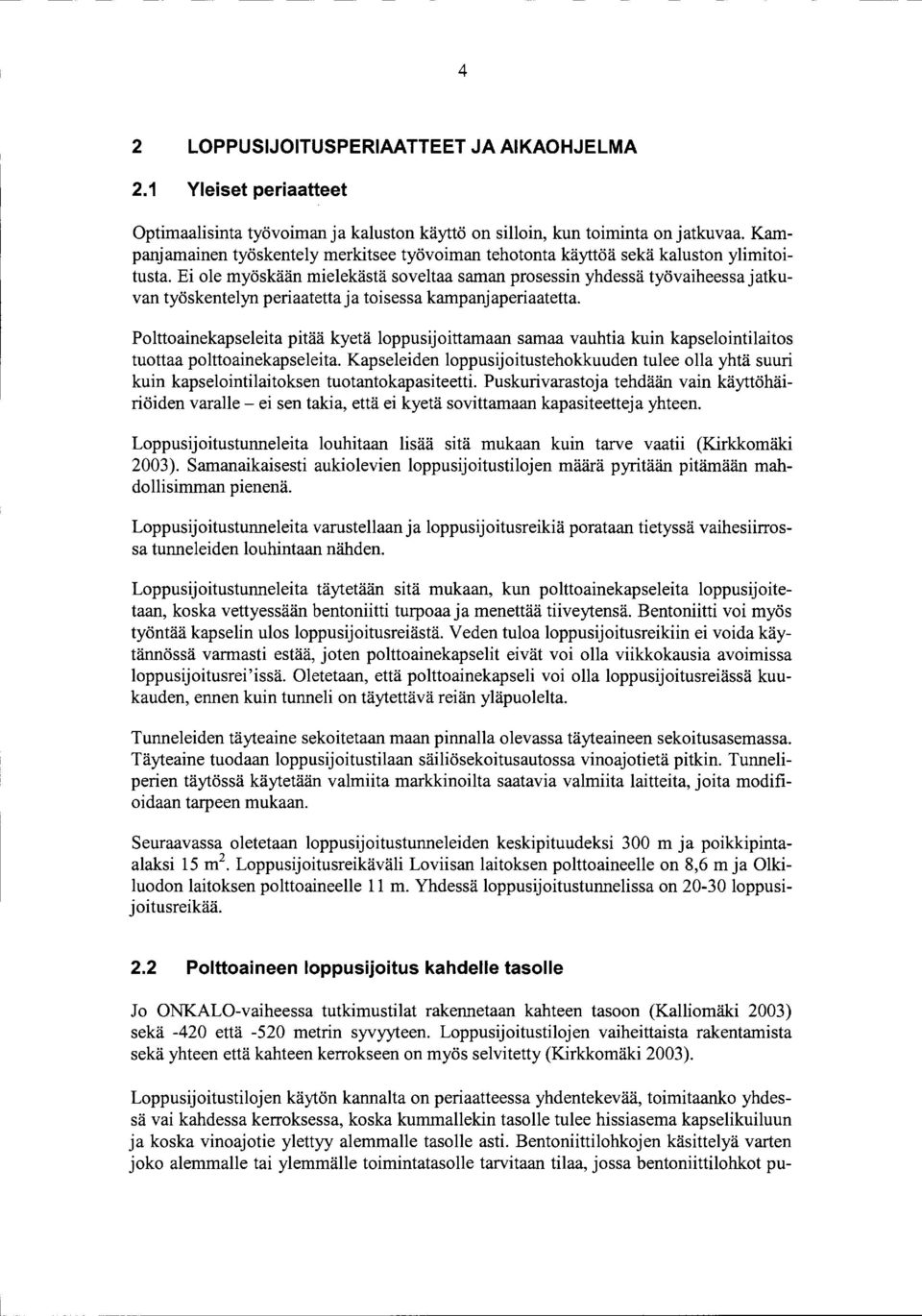 Ei ole myöskään mielekästä soveltaa saman prosessin yhdessä työvaiheessajatkuvan työskentelyn periaatetta ja toisessa kampanjaperiaatetta.