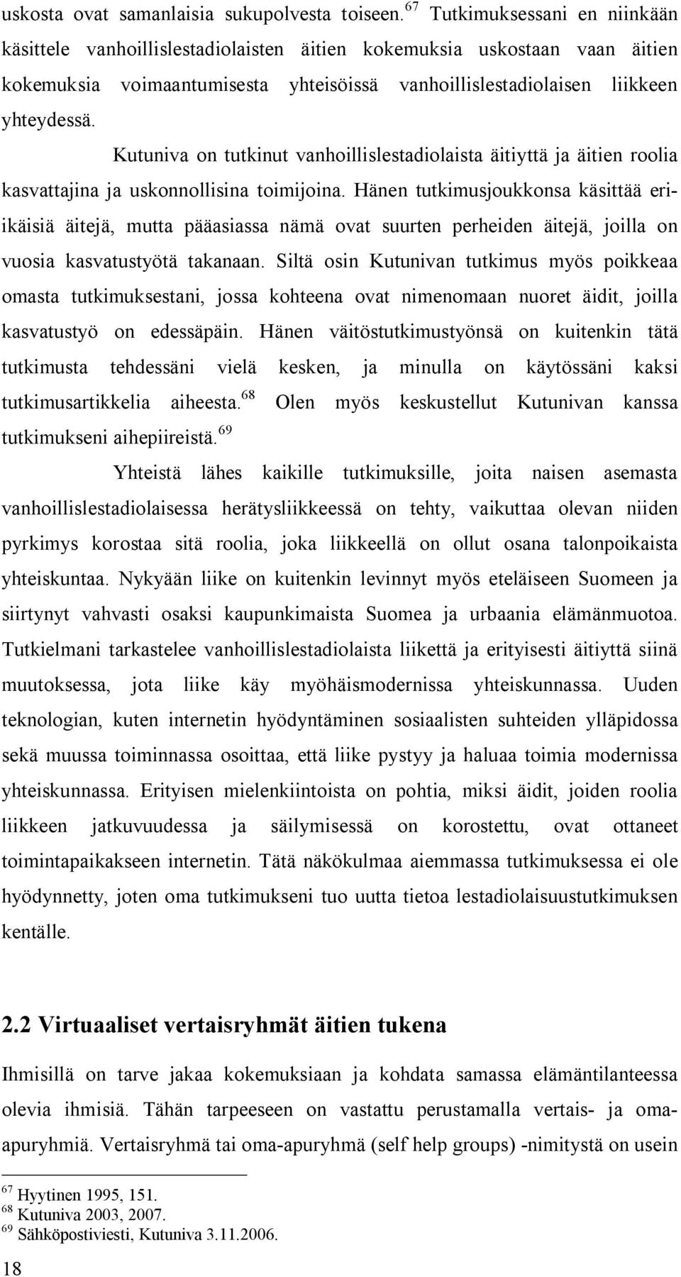 Kutuniva on tutkinut vanhoillislestadiolaista äitiyttä ja äitien roolia kasvattajina ja uskonnollisina toimijoina.