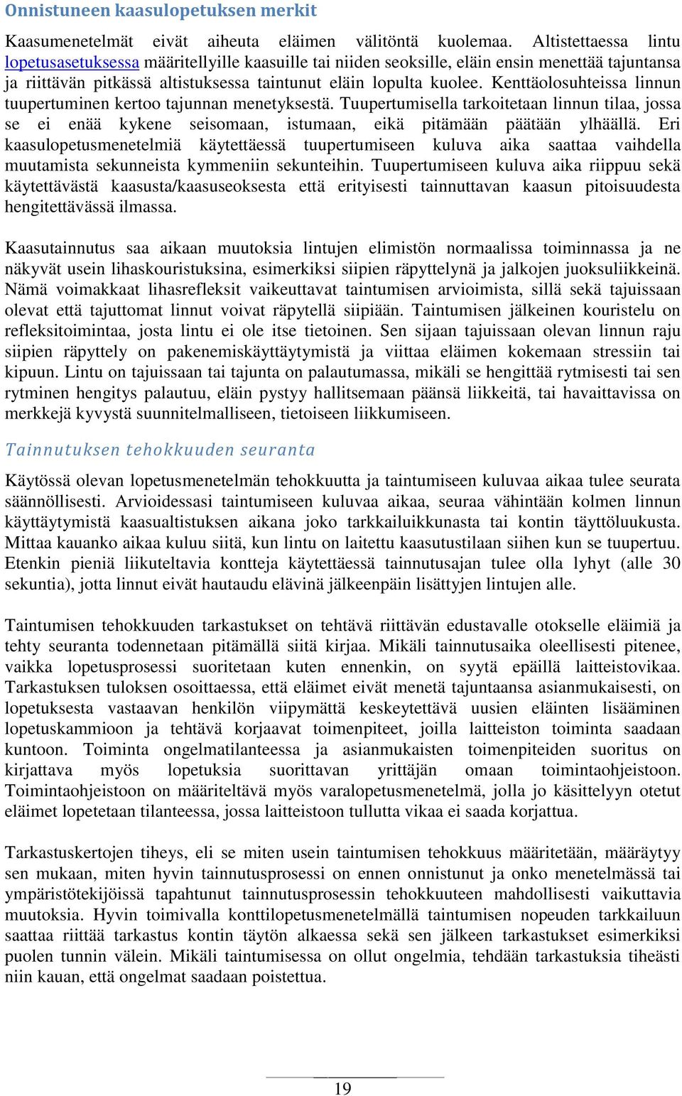 Kenttäolosuhteissa linnun tuupertuminen kertoo tajunnan menetyksestä. Tuupertumisella tarkoitetaan linnun tilaa, jossa se ei enää kykene seisomaan, istumaan, eikä pitämään päätään ylhäällä.